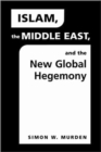 Image for Islam, the Middle East and the New Global Hegemony