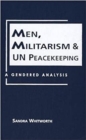 Image for Men, militarism, and UN peacekeeping  : a gendered analysis