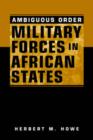 Image for Ambiguous order  : military forces in African states