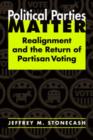 Image for Political parties matter  : realignment and the return of partisan voting