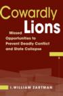 Image for Cowardly lions  : missed opportunities for preventing deadly conflict and state collapse