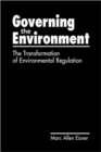 Image for Governing the Environment : The Transformation of Environmental Regulation