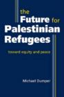 Image for Future for Palestinian Refugees : Toward Equity and Peace