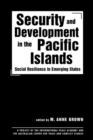 Image for Security and development in the Pacific Islands  : social resilience in emerging states
