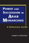 Image for Power and succession in Arab monarchies  : a reference guide