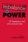 Image for Imbalance of power  : US hegemony and international order