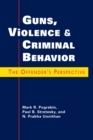 Image for Guns, Violence, and Criminal Behavior : The Offender&#39;s Perspective