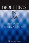 Image for Bioethics in law  : a guide for attorneys, judges, bioethicists, and health care professionals