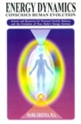Image for Energy Dynamics: Conscious Human Evolution; Axioms and Resources for Personal Growth, Balance, and the Evolution of Your Bodies Energy