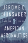 Image for Jerome C. Hunsaker and the Rise of American Aeronautics