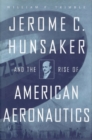 Image for Jerome C. Hunsaker and the rise of American aeronautics