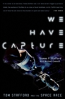 Image for We have capture  : Tom Stafford and the space race