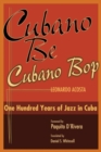 Image for Cubano be, Cubano bop  : one hundred years of jazz in Cuba