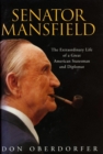 Image for Senator Mansfield  : the extraordinary life of a great statesman and diplomat