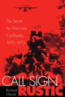 Image for Call sign Rustic: the secret air war over Cambodia, 1970-1973