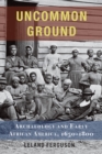 Image for Uncommon ground: archaeology and early African America, 1650-1800
