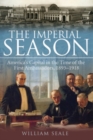 Image for The imperial season: America&#39;s capital in the time of the first ambassadors, 1893-1918