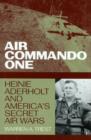 Image for Air Commando One: Heinie Aderholt and America&#39;s Secret Air Wars