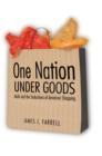 Image for One nation under goods: malls and the seductions of American shopping