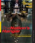 Image for The nation&#39;s hangar: aircraft treasures of the Smithsonian from the National Air and Space Museum&#39;s Steven F. Udvar-Hazy Center