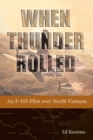 Image for When Thunder Rolled : An F-105 Pilot Over North Vietnam