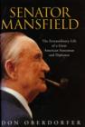 Image for Senator Mansfield: the extraordinary life of a great statesman and diplomat