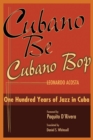 Image for Cubano be, Cubano bop: one hundred years of jazz in Cuba
