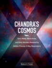 Image for Chandra&#39;s Cosmos: Dark Matter, Black Holes, and Other Wonders Revealed by NASA&#39;s Premier X-Ray Observatory