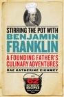 Image for Stirring the pot with Benjamin Franklin: a founding father&#39;s culinary adventures