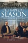 Image for The imperial season  : America&#39;s capital in the time of the first ambassadors, 1893-1918
