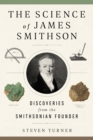 Image for The science of James Smithson: discoveries from the Smithsonian founder