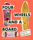 Image for Four wheels and a board  : the Smithsonian history of skateboarding