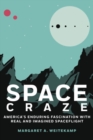 Image for Space craze  : America&#39;s enduring fascination with real and imagined spaceflight