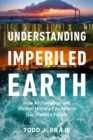 Image for Understanding Imperiled Earth : How Archaeology and Human History Inform a Sustainable Future