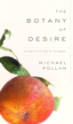 Image for The botany of desire: a plant&#39;s-eye view of the world