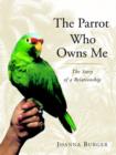 Image for The parrot who owns me: the story of a relationship