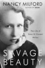 Image for Savage beauty: the life of Edna St. Vincent Millay