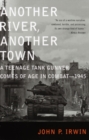 Image for Another river, another town: a teenage tank gunner comes of age in combat, 1945