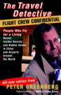 Image for Travel Detective Flight Crew Confidential: People Who Fly for a Living Reveal Insider Secrets and Hidden Values in Cities and Airports Around the World