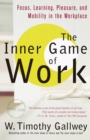 Image for The inner game of work: overcoming mental obstacles for maximum performance