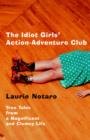 Image for Idiot Girls&#39; Action-Adventure Club: True Tales from a Magnificent and Clumsy Life
