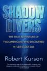 Image for Shadow divers: how two men discovered Hitler&#39;s lost sub and solved one of the last mysteries of World War II