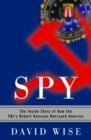 Image for Spy: The Inside Story of How the FBI&#39;s Robert Hanssen Betrayed America