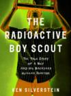 Image for The radioactive boy scout: the true story of a boy and his backyard nuclear reactor