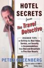 Image for Hotel Secrets from the Travel Detective: Insider Tips on Getting the Best Value, Service, and Security in Accomodations from Bed-and-Breakfasts to Five-Star Resorts