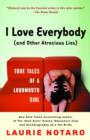 Image for I Love Everybody (and Other Atrocious Lies): True Tales of a Loudmouth Girl