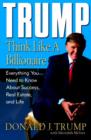 Image for Trump: Think Like a Billionaire: Everything You Need to Know About Success, Real Estate, and Life