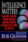 Image for Intelligence Matters: The CIA, the FBI, Saudi Arabia, and the Failure of America&#39;s War on Terror