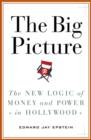 Image for The big picture: money and power in Hollywood