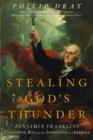 Image for Stealing God&#39;s Thunder: Benjamin Franklin&#39;s Lightning Rod and the Invention of America